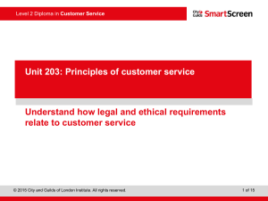 Understand how legal and ethical requirements relate to customer service 