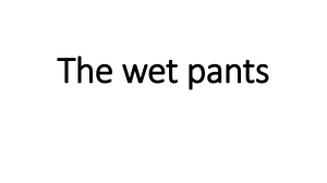 The wet pants