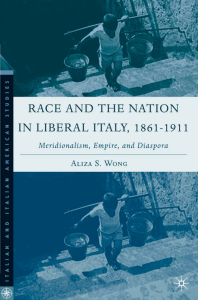 Aliza S. Wong - Race and the Nation in Liberal Italy, 1861-1911  Meridionalism, Empire, and Diaspora (Italian & Italian American Studies) (2006)