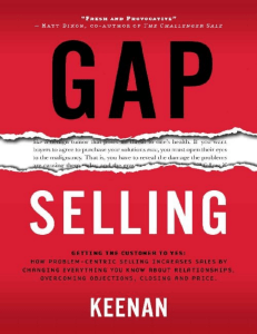 Gap selling   getting the customer to yes   how problem-centric selling increases sales by changing everything you know about relationships, overcoming objections, closing and price