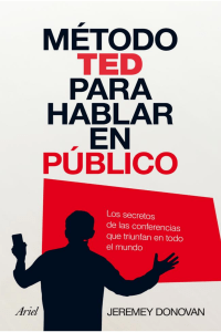 Método TED para hablar en público los secretos de las conferencias que triunfan en todo el mundo (Jeremey Donovan) (z-lib.org)