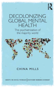 China Mills - Decolonizing Global Mental Health  The Psychiatrization of the Majority World-Routledge (2014)