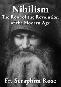 (Fr Seraphim Rose) Nihilism - The Root of the Revolution of the Modern Age