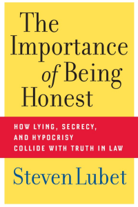 The Importance of Being Honest How Lying, Secrecy, and Hypocrisy Collide with Truth in Law (Steven Lubet) (z-lib.org)