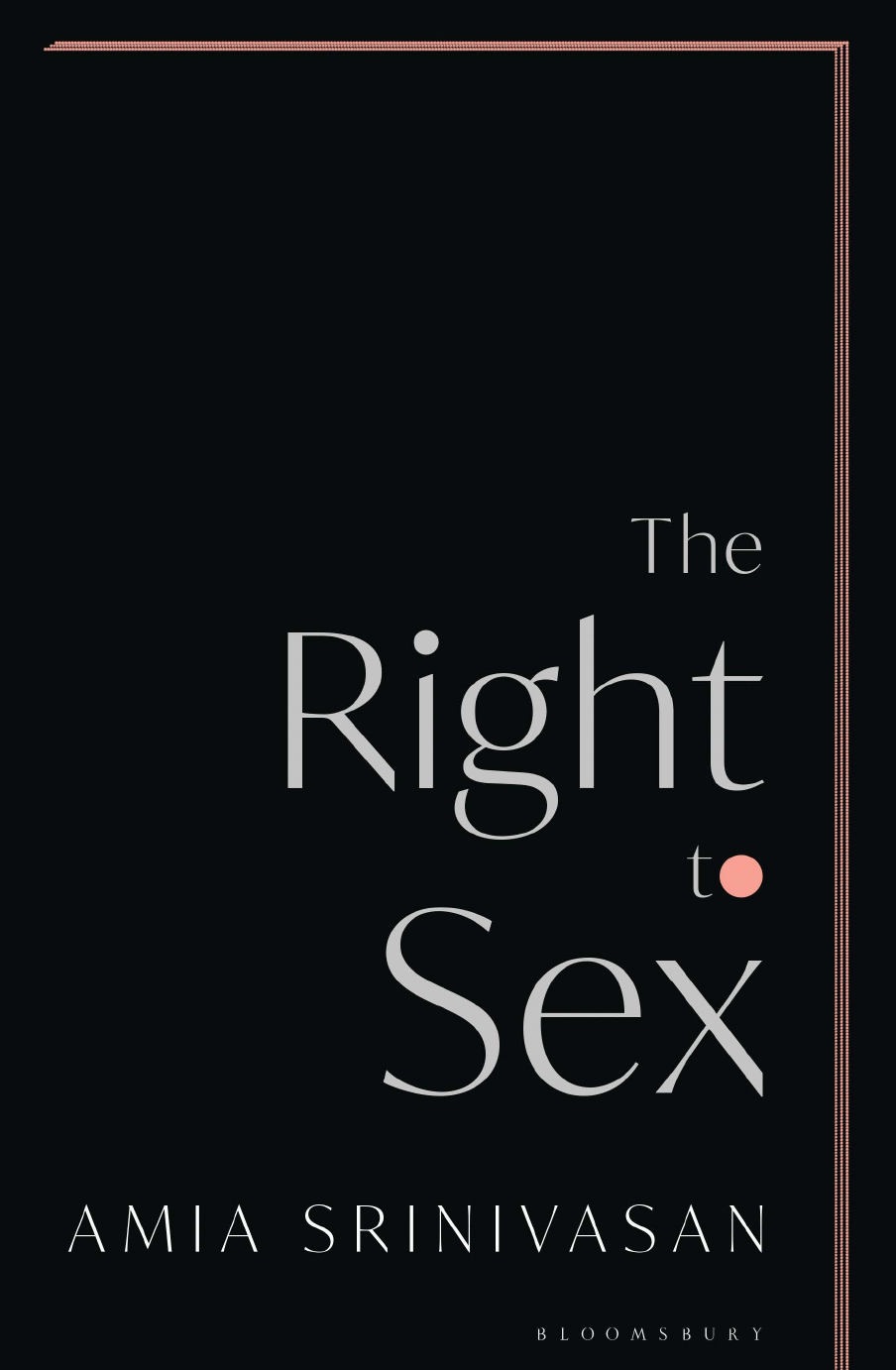 Xxx Sumran - Week 14 Amia Srinivasan - The Right to Sex Feminism in the Twenty-First  Century-Bloomsbury Publishing (2021)