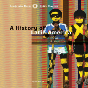 Benjamin Keen, Keith Haynes - A History of Latin America  -Wadsworth Publishing (2008)