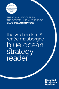 The Blue Ocean Strategy Reader  The iconic articles by W. Chan Kim and Renée Mauborgne ( PDFDrive )