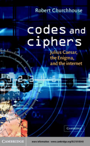 R. F. Churchhouse - Codes and ciphers. Julius Caesar, the Enigma and the internet-Cambridge University Press (2001)