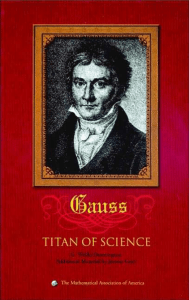 Carl Friedrich Gauss. Titan of Science (1955 augmented MAA re-ed. 2004) (G. Waldo Dunnington, Jeremy Gray etc.)