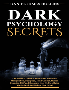 Dark Psychology Secrets The Essential Guide to Persuasion, Emotional Manipulation, Deception, Mind Control, Human Behavior,... (Daniel James Hollins) (Z-Library)
