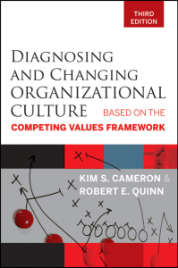 Diagnosing and Changing Organizational Culture Based on the Competing Values Framework by Kim S. Cameron, Robert E. Quinn