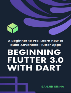 S. Sinha - Beginning Flutter 3.0 with Dart. A Beginner to Pro. Learn how to build Advanced Flutter Apps (2022)