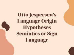 OTTO-JESPERSENS-LANGUAGE-ORIGIN-HYPOTHESES-AND-SEMIOTICS-OR-SIGN-LANGUAGE