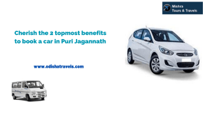 Cherish the 2 topmost benefits to book a car in Puri Jagannath