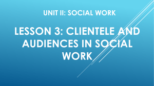 DIASS UNIT II, LESSON 3 CLIENTELE AND AUDIENCES IN SOCIAL WORK