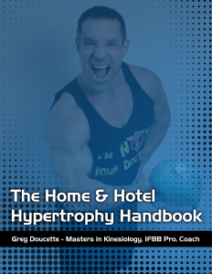 Greg Doucette's The Home   Hotel Hypertrophy Handbook