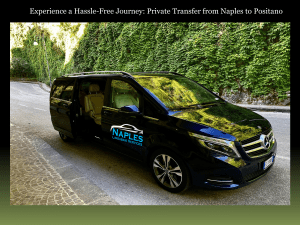 Experience a Hassle-Free Journey Private Transfer from Naples to Positano