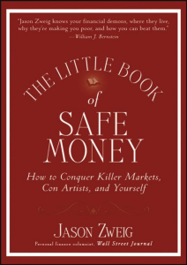 The Little Book of Safe Money How to Conquer Killer Markets, Con Artists, and Yourself