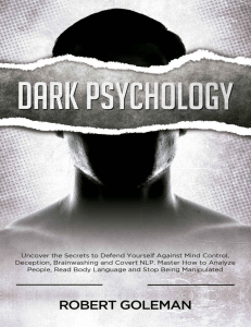 Dark Psychology - Uncover the Secrets to Defend Yourself Against Mind Control, Deception
