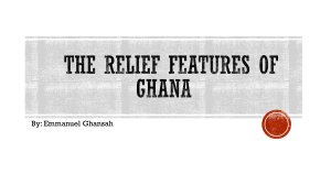 THE relief features of Ghana