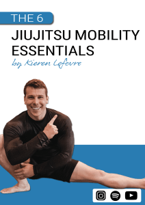 The 6 Jiujitsu Mobility Essentials by Kieren Lefevre