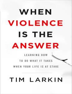 When violence is the answer learning how to do what it takes when your life is at stake by Larkin, Tim (z-lib.org)