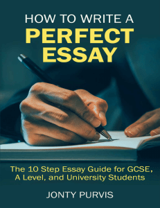 How to Write a Perfect Essay The 10 Step Essay Guide for GCSE, A Level, and University Students (Jonty Purvis [Purvis, Jonty])