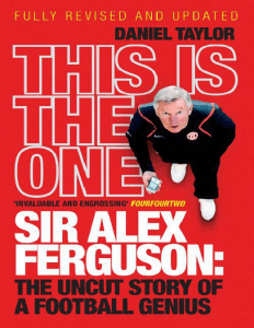 Taylor Daniel. - This Is the One. Sir Alex Ferguson  The Uncut Story of a Football Genius 