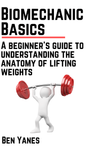 Biomechanic Basics A beginners guide to understanding the anatomy of lifting weights (Ben Yanes) (z-lib.org)