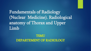 Fundamentals of Radiology (Nuclear  Medicine). Radiological anatomy of Thorax and Upper Limb