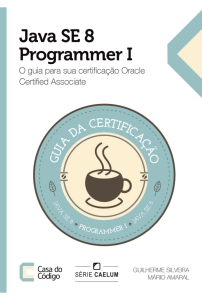 Guilherme Silveira, Mário Amaral - Java SE 8 Programmer I - O guia para sua Certificação Oracle Certified Associate