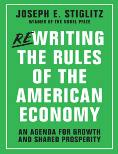 Joseph E. Stiglitz - Rewriting the Rules of the American Economy  An Agenda for Growth and Shared Prosperity-W. W. Norton (2016)