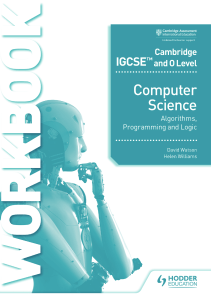 Cambridge IGCSE and O Level Computer Science Algorithms, Programming and Logic Workbook David ..