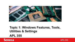 Topic 1 - Windows Features, Tools, Utilities & Settings