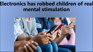 Electronics has robbed children of real mental stimulation