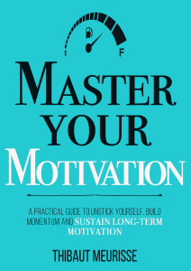  OceanofPDF.com Master Your Motivation  A Practical Guide - thibaut meurisse