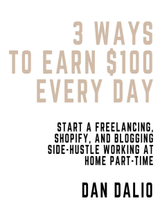 3 Ways to Earn 100 Every Day (Bundle)  Start a Freelancing, Shopify, and Blogging Side-Hustle Working at Home Part-Time compressed