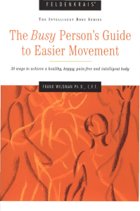 Frank Wildman - Feldenkrais  The Busy Person's Guide to Easier Movement-The Intelligent Body Press (2006)