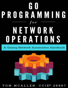 Go Programming for Network Operations A Golang Network Automation Handbook (Tom McAllen) (Z-Library)