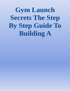 gym-launch-secrets-the-step-by-step-guide-to-building-a-massively-profitable-gym-9781732933002