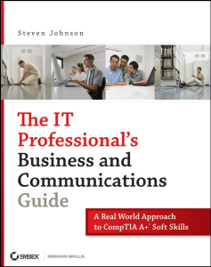The IT Professional's Business and Communications Guide A Real-World Approach to CompTIA A+ Soft Skills