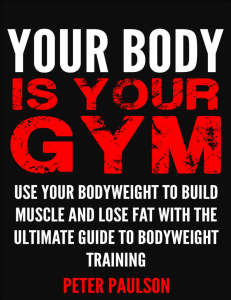Your Body is Your Gym  Use Your Bodyweight to Build Muscle and Lose Fat With the Ultimate Guide to Bodyweight Training ( PDFDrive.com )