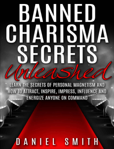 Banned Charisma Secrets Unleashed Learn The Secrets Of Personal Magnetism And How To Attract, Inspire, Impress, Influence And... (Smith, Daniel) (z-lib.org)