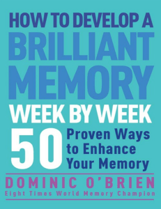 How to Develop a Brilliant Memory Week by Week  52 Proven Ways to Enhance Your Memory Skills ( PDFDrive.com )