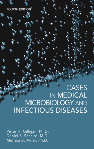 Gilligan, Peter H.  Miller, Melissa Blair  Shapiro, Daniel S - Cases in Medical Microbiology and Infectious Diseases-ASM Press (2014)