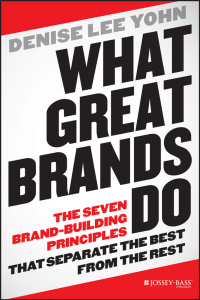 denise-lee-yohn-what-great-brands-do -the-seven-brand-building-principles-that-separate-the-best-from-the-rest-jossey-bass-2014