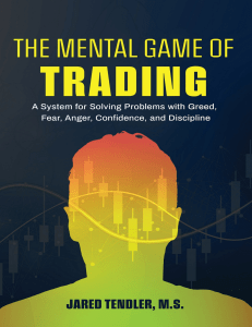 The Mental Game of Trading A System for Solving Problems with Greed Fear Anger Confidence and Discipline