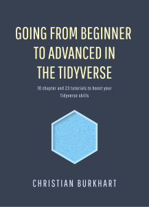 Going from Beginner to Advanced in the Tidyverse - Christian Burkhart