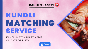 Kundli Matching Service Astro Rahul Shastri