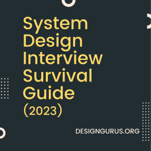 System Design Interview Survival Guide 